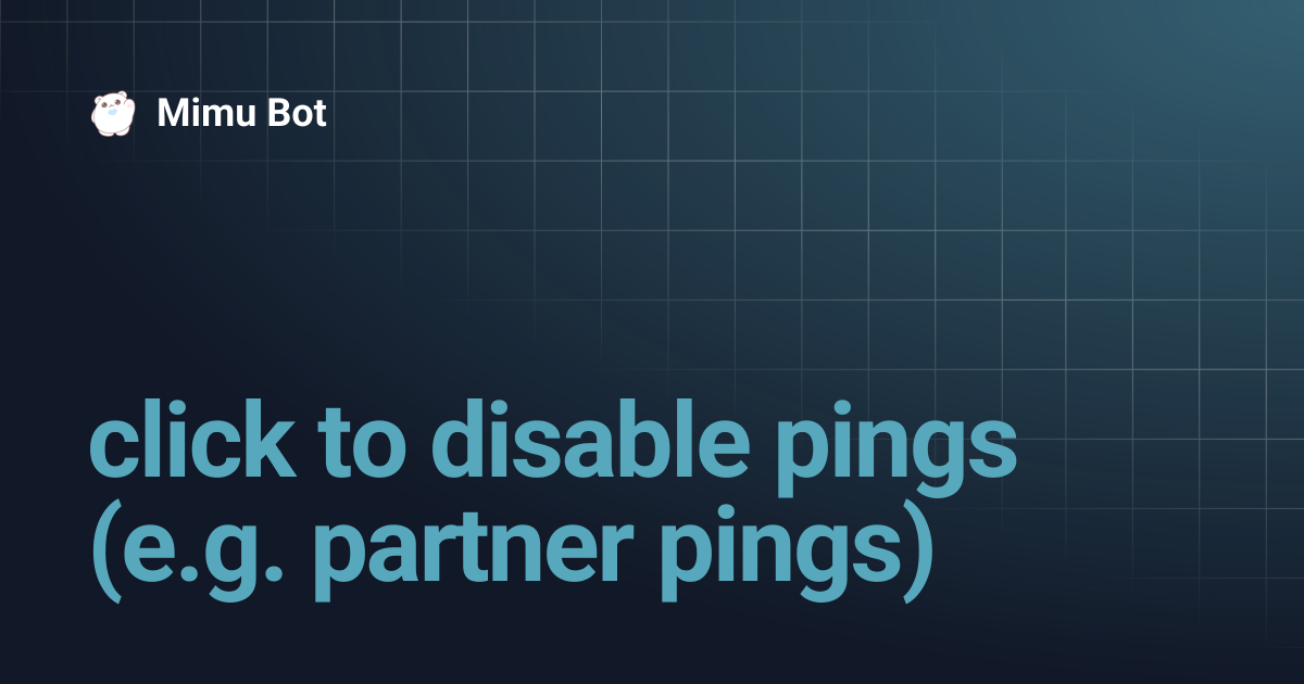 click to disable pings (e.g. partner pings) | Mimu Bot